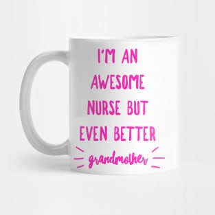 I'm an Awesome Nurse but Even Better Grandmother Mug